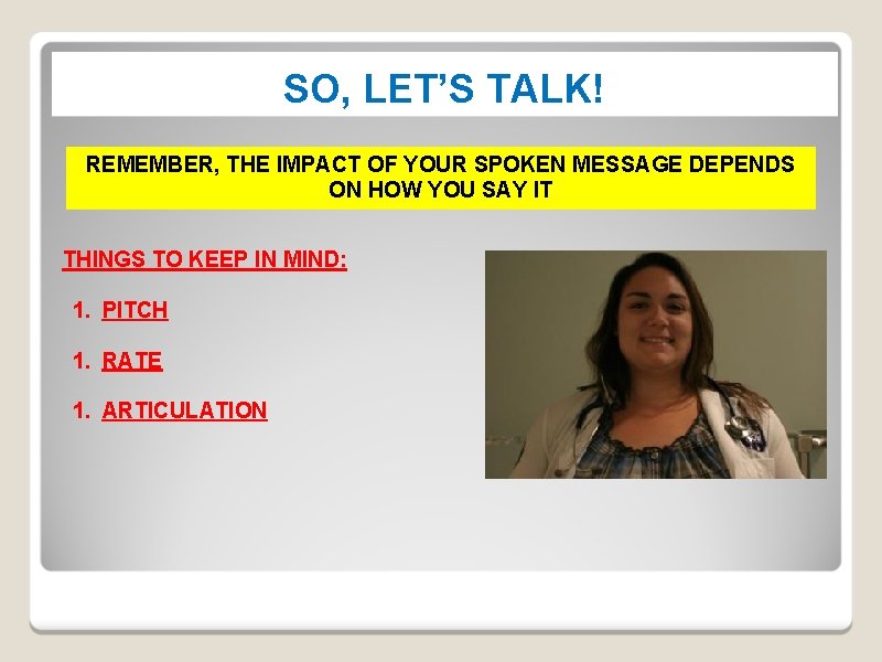 SO, LET’S TALK! REMEMBER, THE IMPACT OF YOUR SPOKEN MESSAGE DEPENDS ON HOW YOU