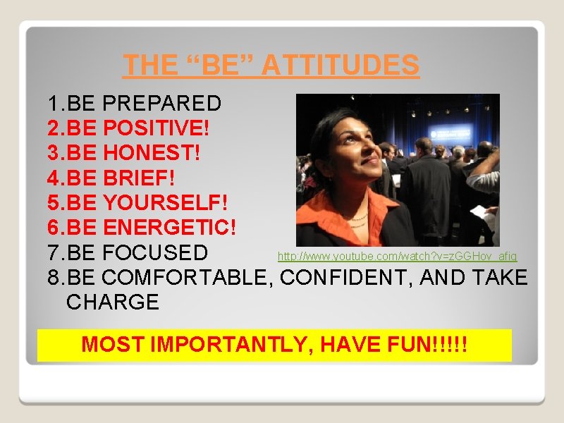 THE “BE” ATTITUDES 1. BE PREPARED 2. BE POSITIVE! 3. BE HONEST! 4. BE