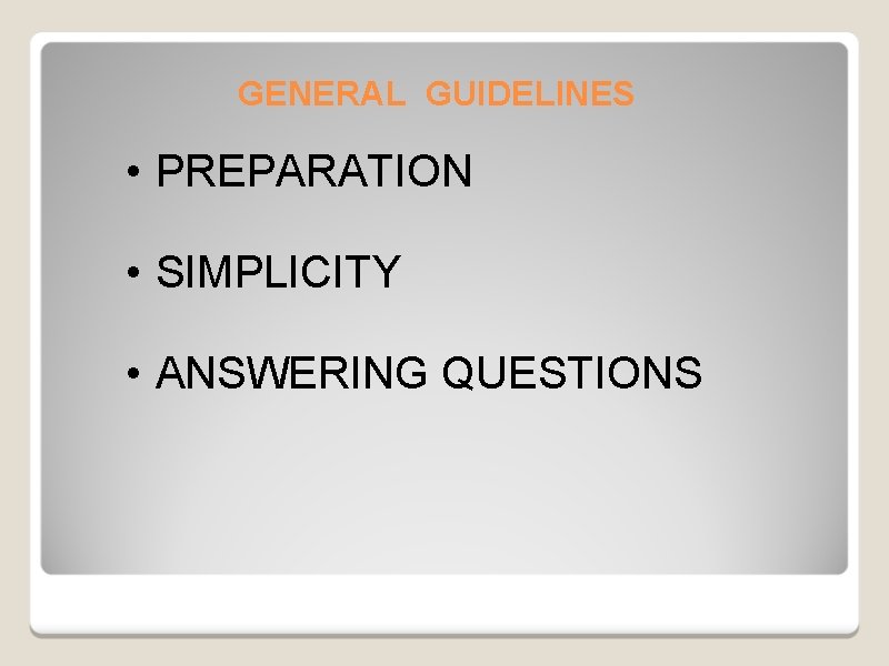 GENERAL GUIDELINES • PREPARATION • SIMPLICITY • ANSWERING QUESTIONS 