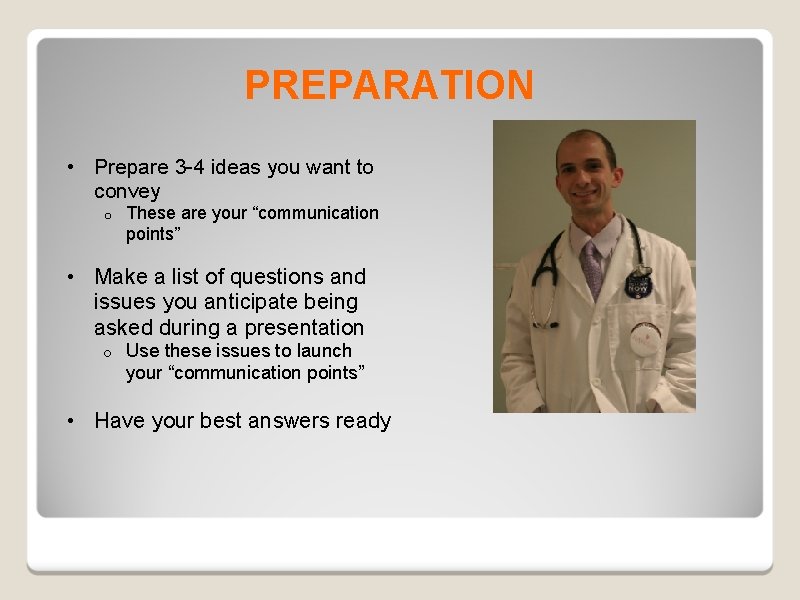 PREPARATION • Prepare 3 -4 ideas you want to convey o These are your