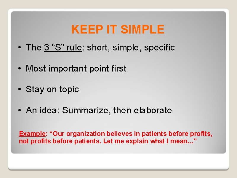 KEEP IT SIMPLE • The 3 “S” rule: short, simple, specific • Most important