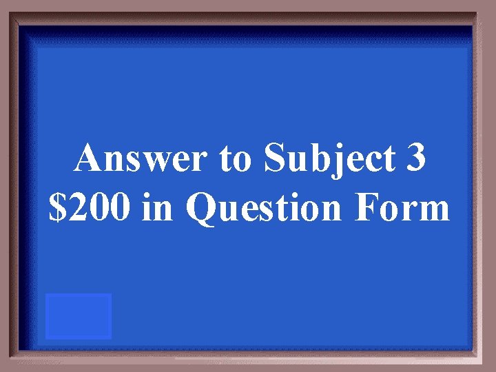 Answer to Subject 3 $200 in Question Form 