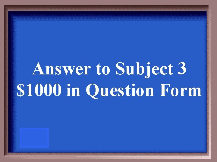 Answer to Subject 3 $1000 in Question Form 