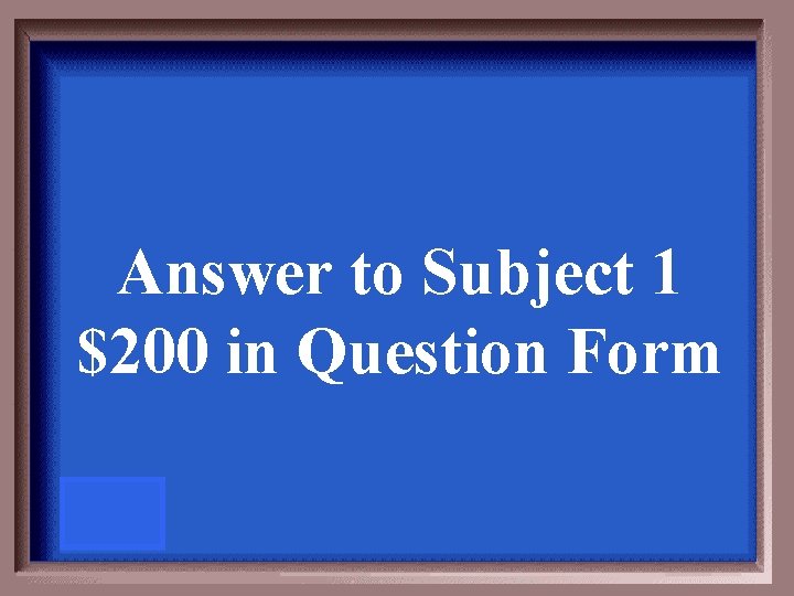 Answer to Subject 1 $200 in Question Form 
