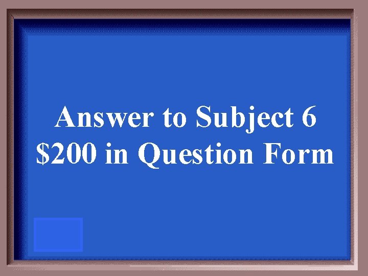 Answer to Subject 6 $200 in Question Form 