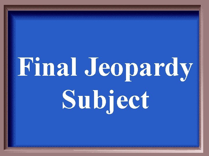 Final Jeopardy Subject 