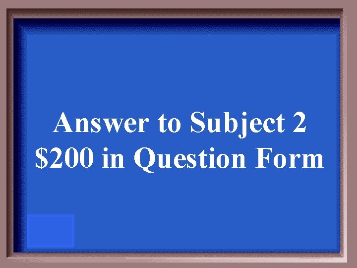 Answer to Subject 2 $200 in Question Form 