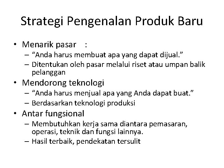 Strategi Pengenalan Produk Baru • Menarik pasar : – “Anda harus membuat apa yang