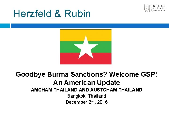 Herzfeld & Rubin Goodbye Burma Sanctions? Welcome GSP! An American Update AMCHAM THAILAND AUSTCHAM