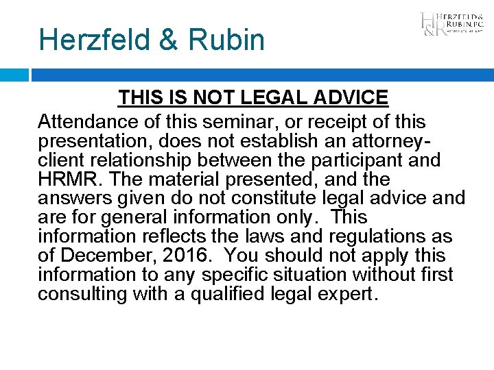 Herzfeld & Rubin THIS IS NOT LEGAL ADVICE Attendance of this seminar, or receipt