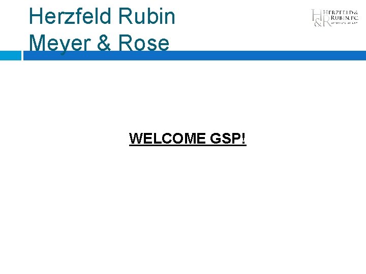 Herzfeld Rubin Meyer & Rose WELCOME GSP! 