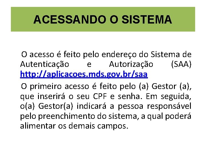 ACESSANDO O SISTEMA O acesso é feito pelo endereço do Sistema de Autenticação e