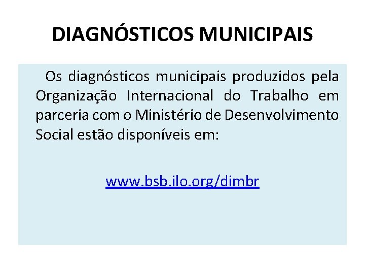 DIAGNÓSTICOS MUNICIPAIS Os diagnósticos municipais produzidos pela Organização Internacional do Trabalho em parceria com