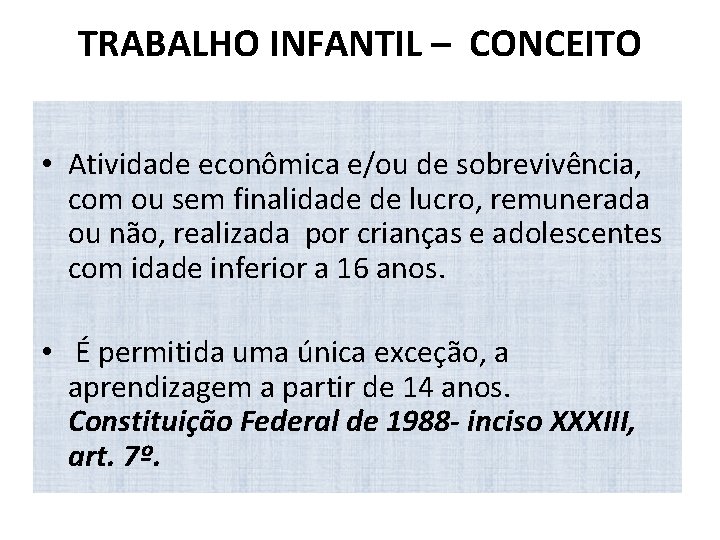 TRABALHO INFANTIL – CONCEITO • Atividade econômica e/ou de sobrevivência, com ou sem finalidade