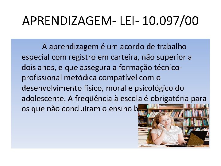 APRENDIZAGEM- LEI- 10. 097/00 A aprendizagem é um acordo de trabalho especial com registro