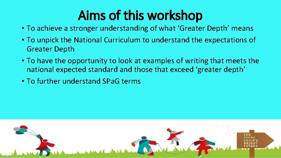Aims of this workshop • To achieve a stronger understanding of what ‘Greater Depth’