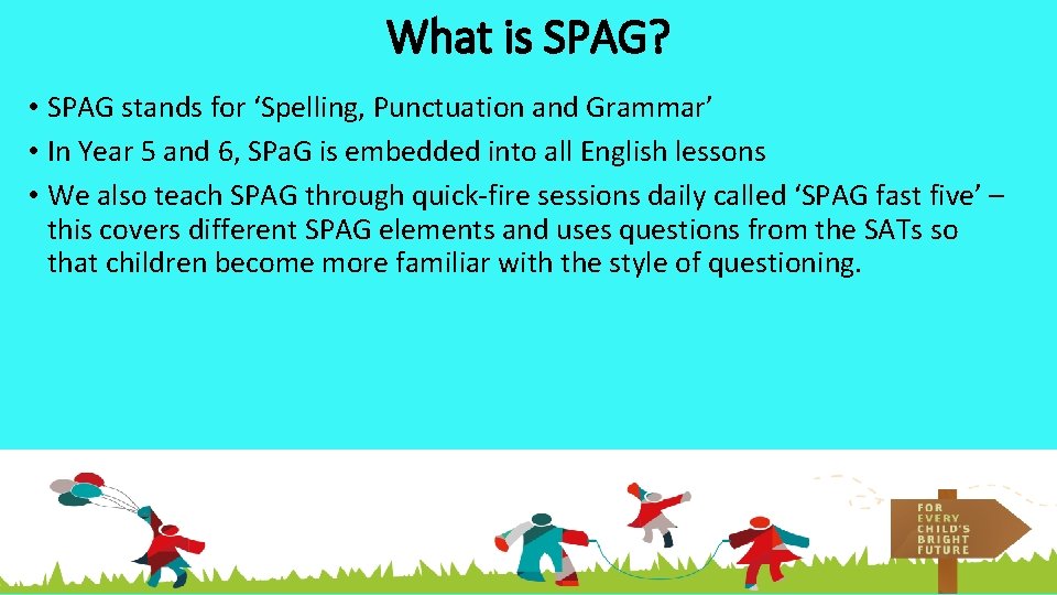 What is SPAG? • SPAG stands for ‘Spelling, Punctuation and Grammar’ • In Year