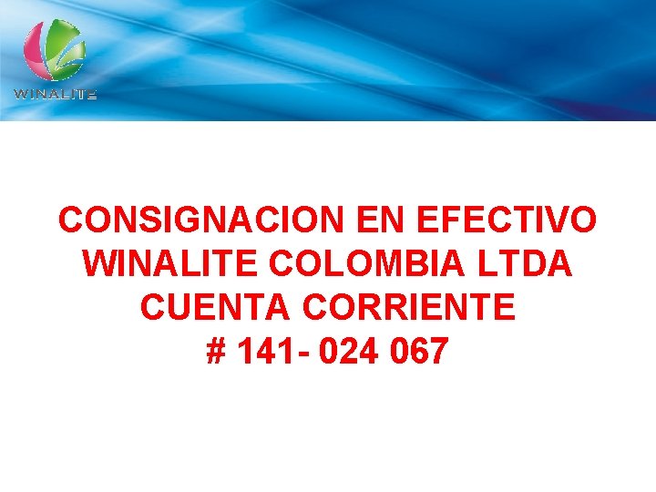 CONSIGNACION EN EFECTIVO WINALITE COLOMBIA LTDA CUENTA CORRIENTE # 141 - 024 067 