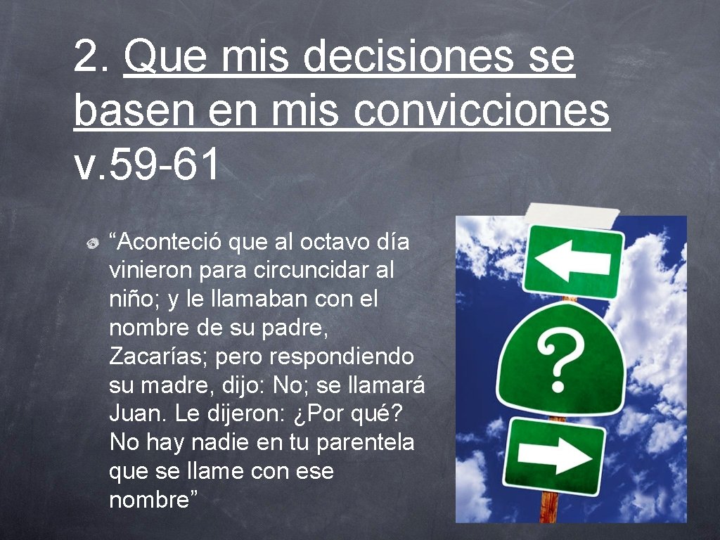 2. Que mis decisiones se basen en mis convicciones v. 59 -61 “Aconteció que