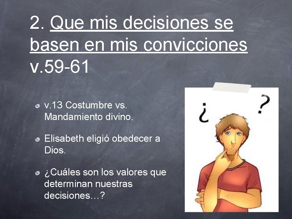 2. Que mis decisiones se basen en mis convicciones v. 59 -61 v. 13