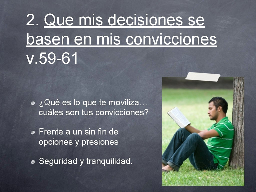 2. Que mis decisiones se basen en mis convicciones v. 59 -61 ¿Qué es