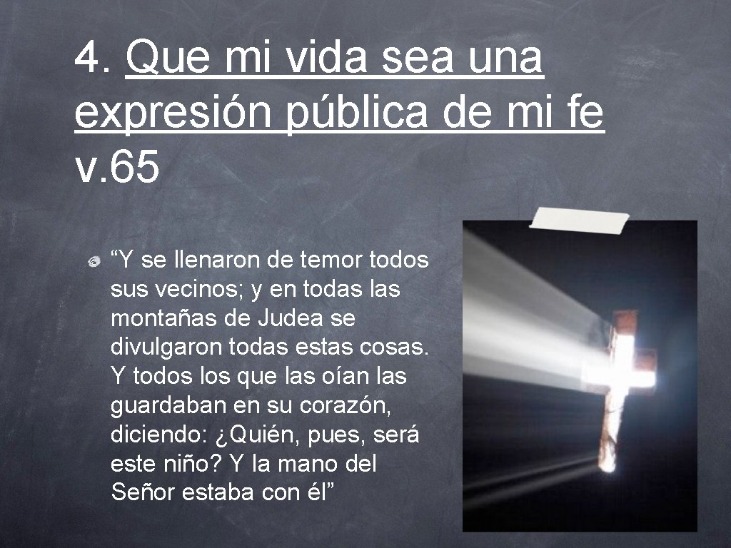 4. Que mi vida sea una expresión pública de mi fe v. 65 “Y