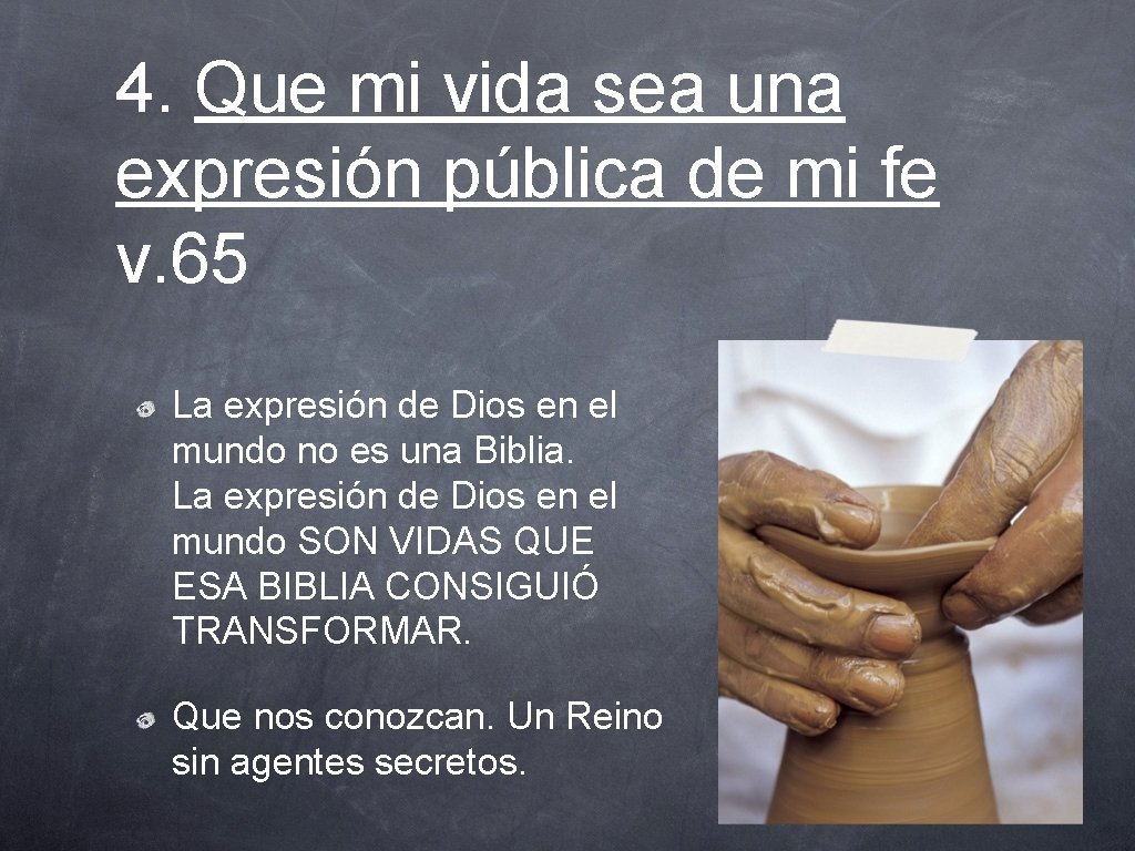 4. Que mi vida sea una expresión pública de mi fe v. 65 La