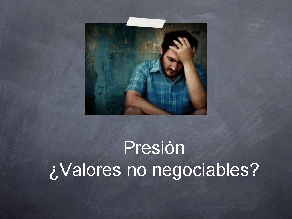 Presión ¿Valores no negociables? 