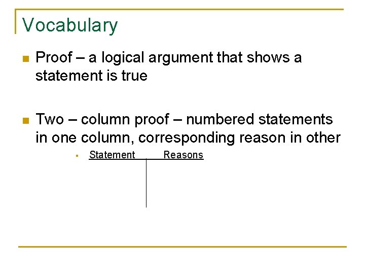 Vocabulary n Proof – a logical argument that shows a statement is true n