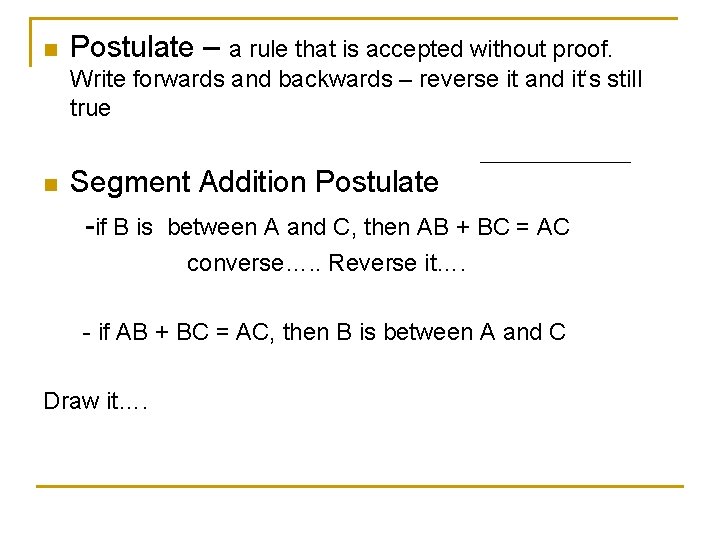 n Postulate – a rule that is accepted without proof. Write forwards and backwards