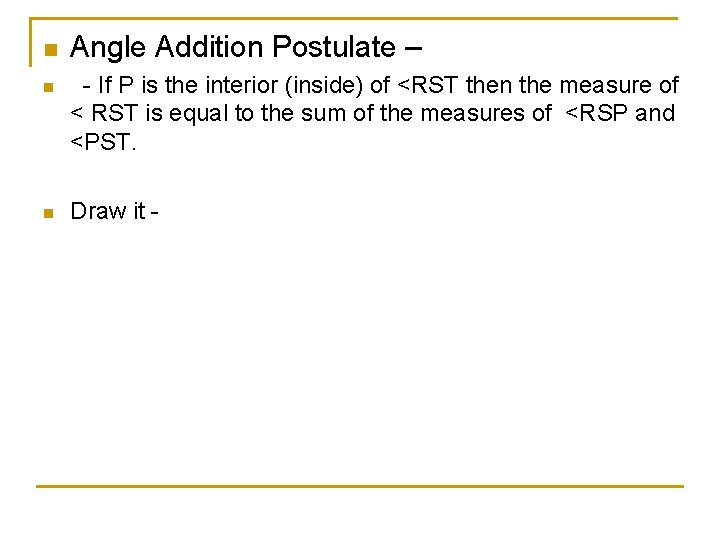 n Angle Addition Postulate – n - If P is the interior (inside) of