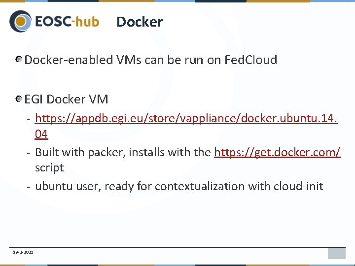 Docker-enabled VMs can be run on Fed. Cloud EGI Docker VM - https: //appdb.