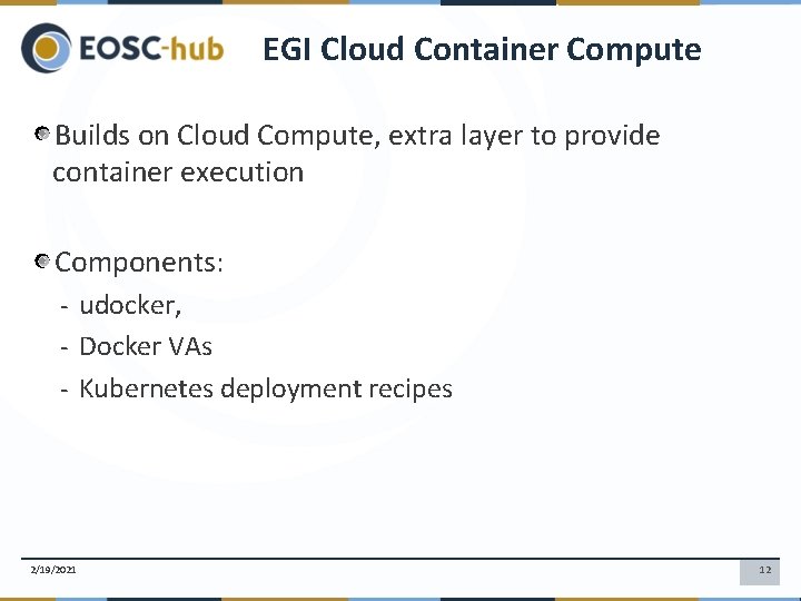 EGI Cloud Container Compute Builds on Cloud Compute, extra layer to provide container execution