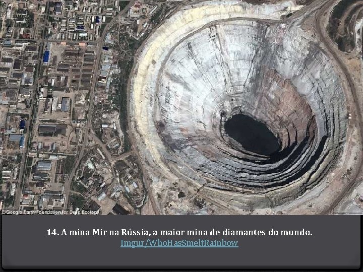 14. A mina Mir na Rússia, a maior mina de diamantes do mundo. Imgur/Who.