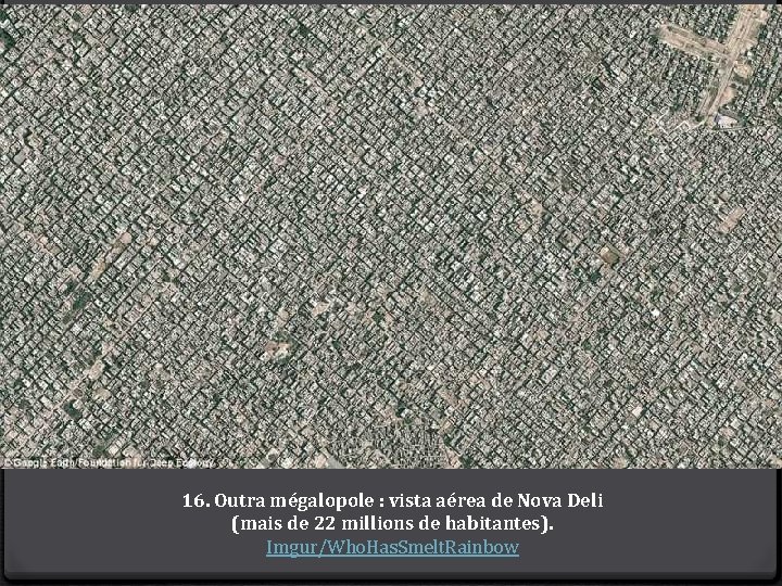 16. Outra mégalopole : vista aérea de Nova Deli (mais de 22 millions de