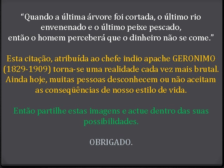 “Quando a última árvore foi cortada, o último rio envenenado e o último peixe