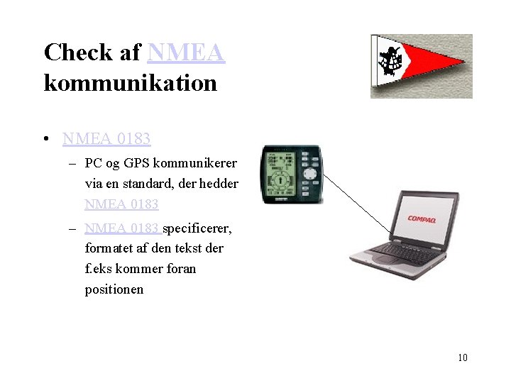 Check af NMEA kommunikation • NMEA 0183 – PC og GPS kommunikerer via en