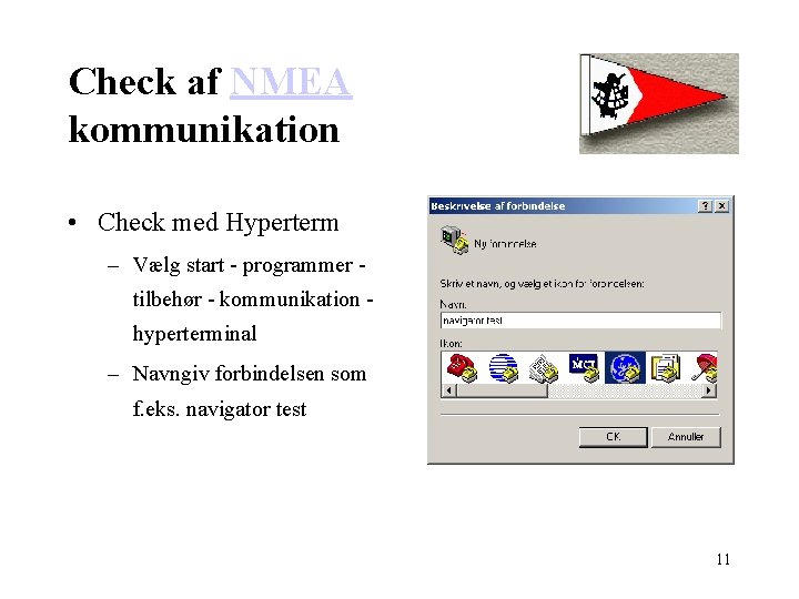 Check af NMEA kommunikation • Check med Hyperterm – Vælg start - programmer -