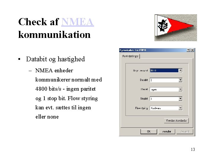 Check af NMEA kommunikation • Databit og hastighed – NMEA enheder kommunikerer normalt med