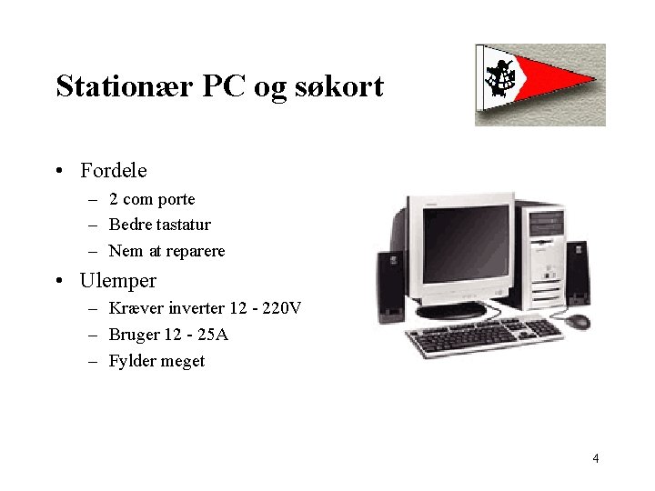 Stationær PC og søkort • Fordele – 2 com porte – Bedre tastatur –