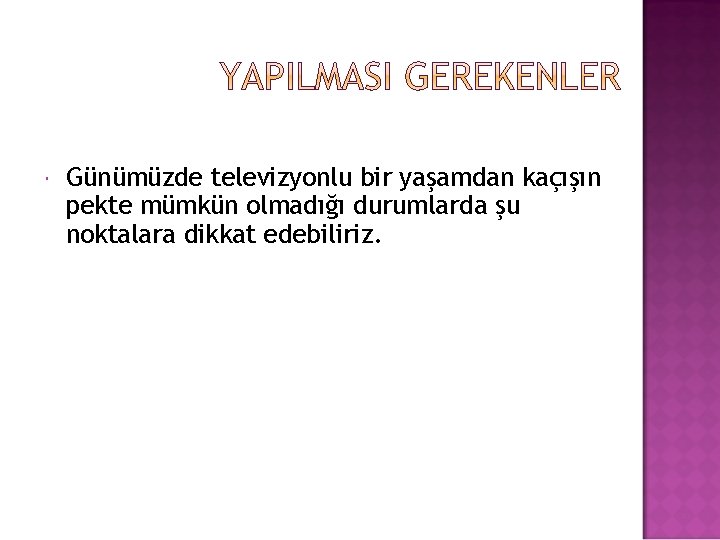  Günümüzde televizyonlu bir yaşamdan kaçışın pekte mümkün olmadığı durumlarda şu noktalara dikkat edebiliriz.