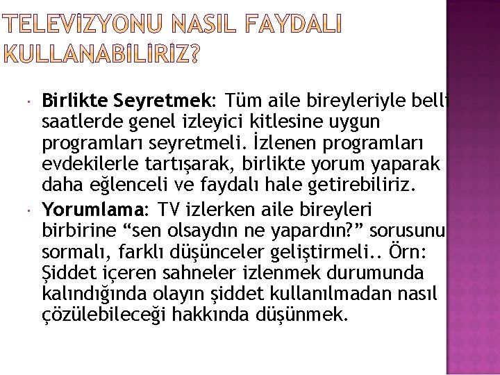  Birlikte Seyretmek: Tüm aile bireyleriyle belli saatlerde genel izleyici kitlesine uygun programları seyretmeli.