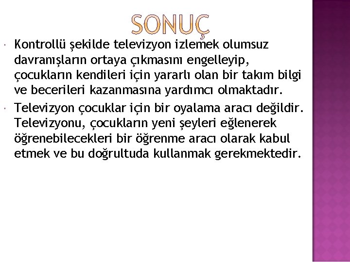  Kontrollü şekilde televizyon izlemek olumsuz davranışların ortaya çıkmasını engelleyip, çocukların kendileri için yararlı