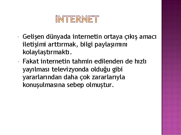  Gelişen dünyada internetin ortaya çıkış amacı iletişimi arttırmak, bilgi paylaşımını kolaylaştırmaktı. Fakat internetin