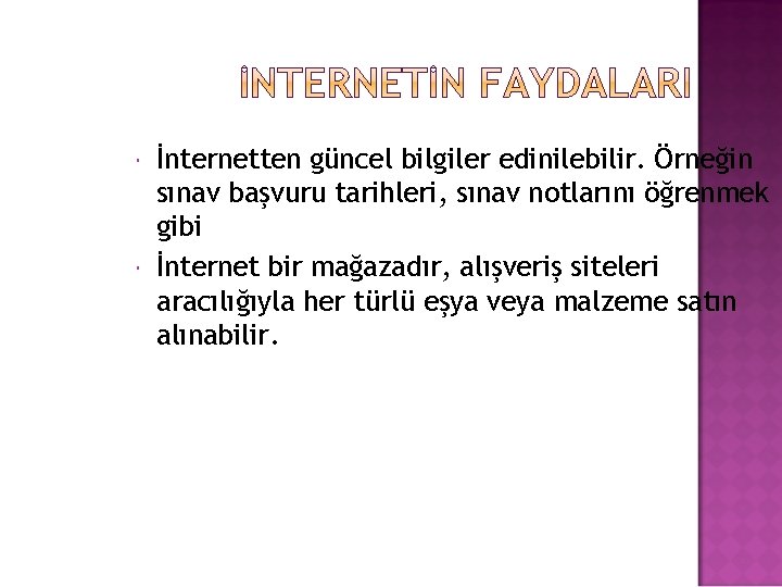  İnternetten güncel bilgiler edinilebilir. Örneğin sınav başvuru tarihleri, sınav notlarını öğrenmek gibi İnternet