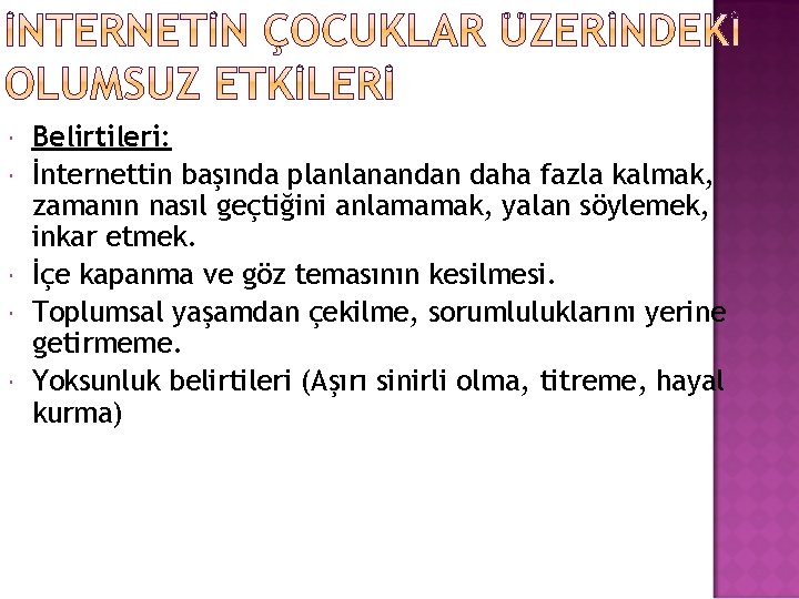  Belirtileri: İnternettin başında planlanandan daha fazla kalmak, zamanın nasıl geçtiğini anlamamak, yalan söylemek,