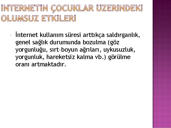  İnternet kullanım süresi arttıkça saldırganlık, genel sağlık durumunda bozulma (göz yorgunluğu, sırt-boyun ağrıları,