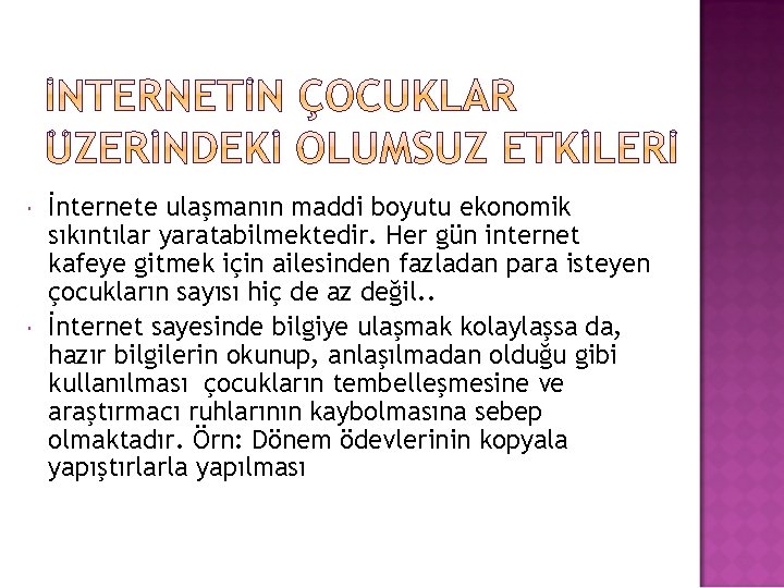  İnternete ulaşmanın maddi boyutu ekonomik sıkıntılar yaratabilmektedir. Her gün internet kafeye gitmek için
