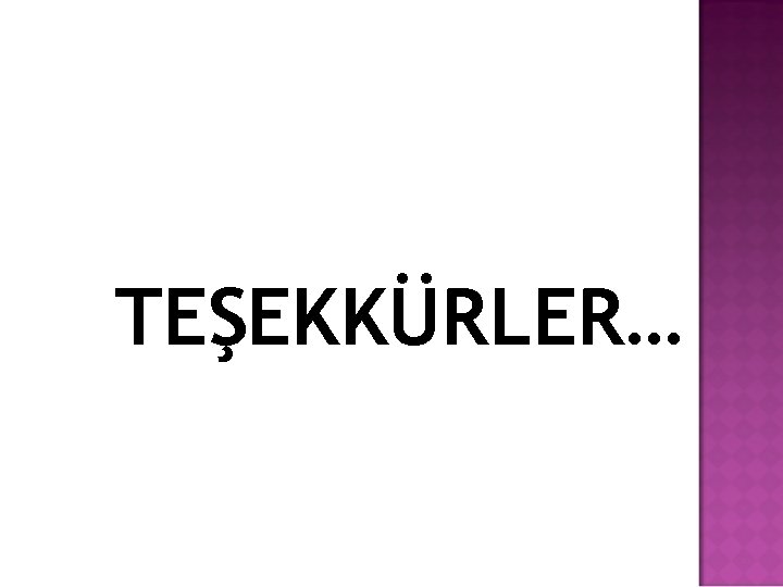 TEŞEKKÜRLER… 