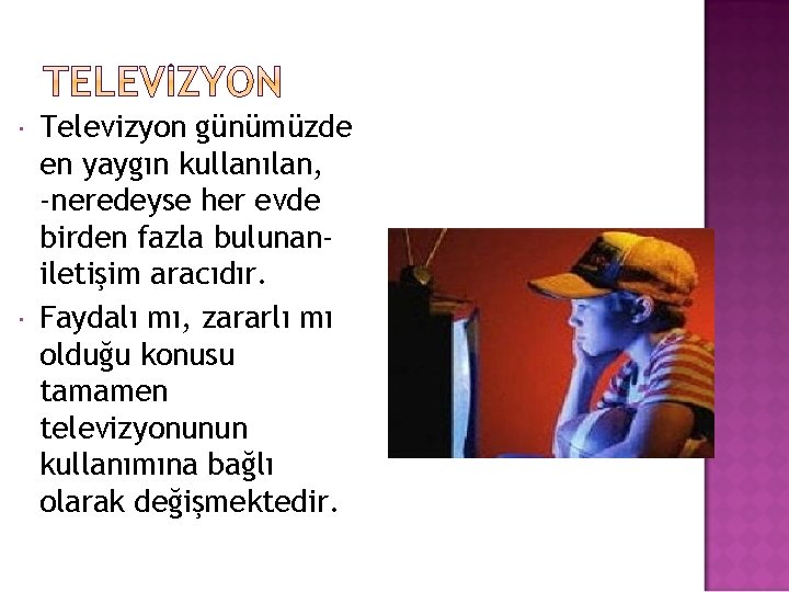  Televizyon günümüzde en yaygın kullanılan, -neredeyse her evde birden fazla bulunaniletişim aracıdır. Faydalı